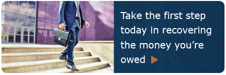 Take the first step today in recovering money you're owed
